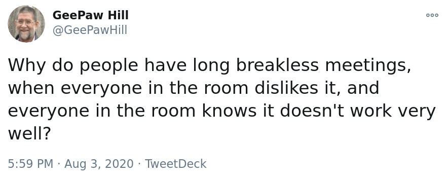 Why do people have long breakless meetings, when everyone in the room dislikes it, and everyone in the room knows it doesn't work very well?