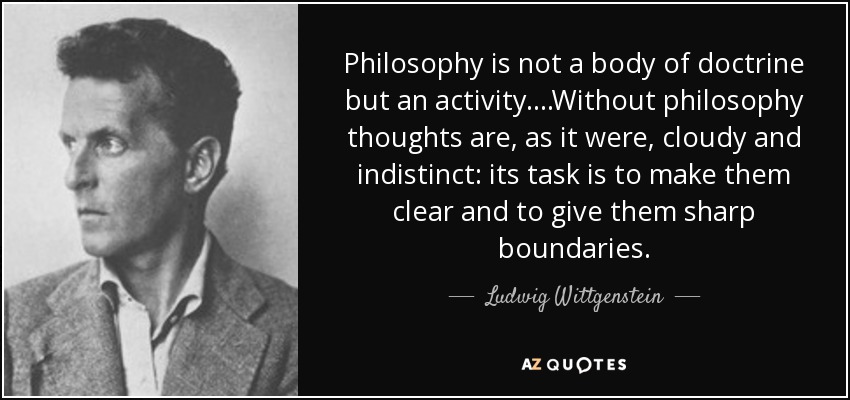 Wittgenstein: philosophy is an activity